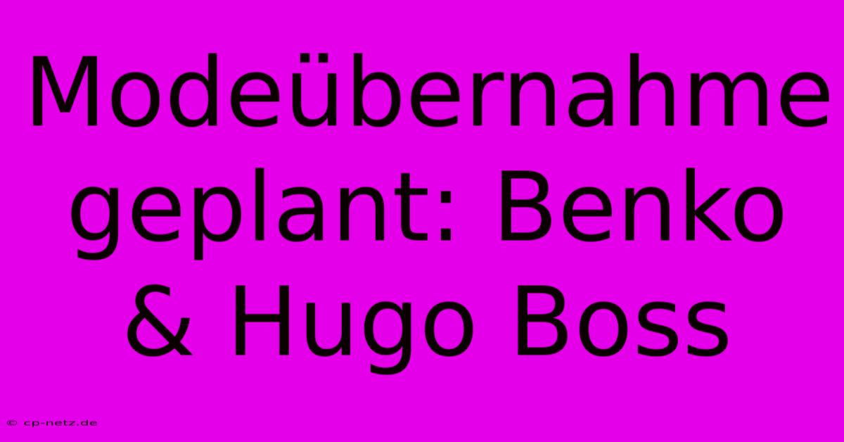 Modeübernahme Geplant: Benko & Hugo Boss