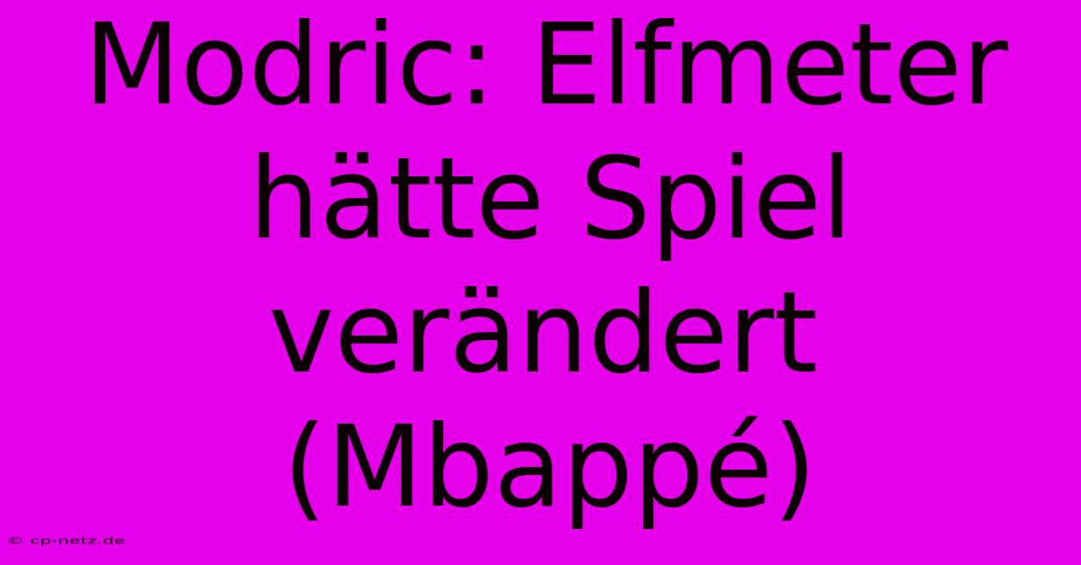 Modric: Elfmeter Hätte Spiel Verändert (Mbappé)