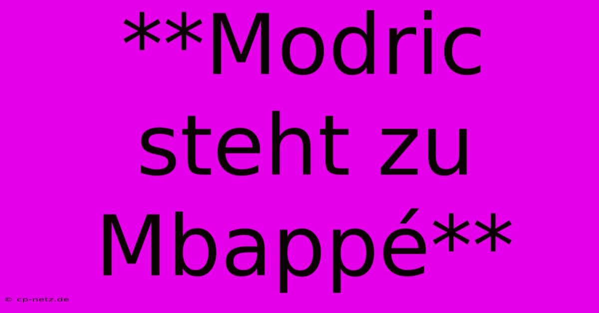 **Modric Steht Zu Mbappé**