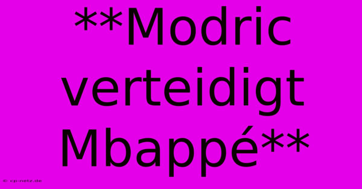 **Modric Verteidigt Mbappé**