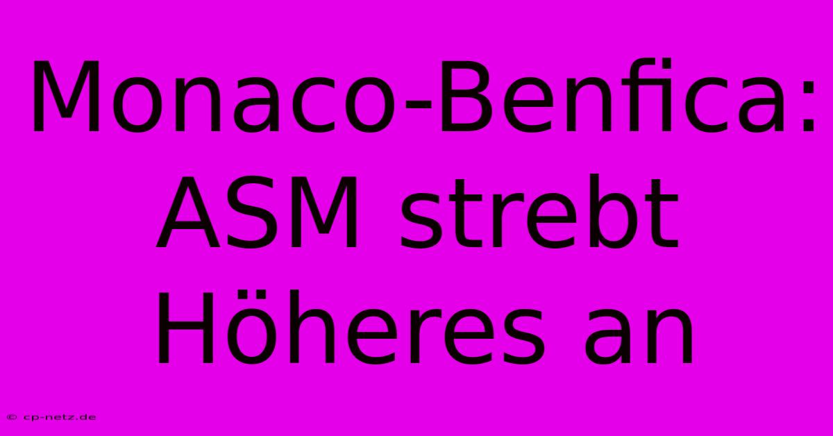 Monaco-Benfica: ASM Strebt Höheres An