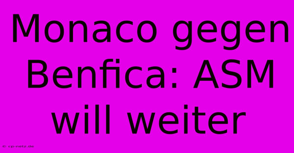 Monaco Gegen Benfica: ASM Will Weiter