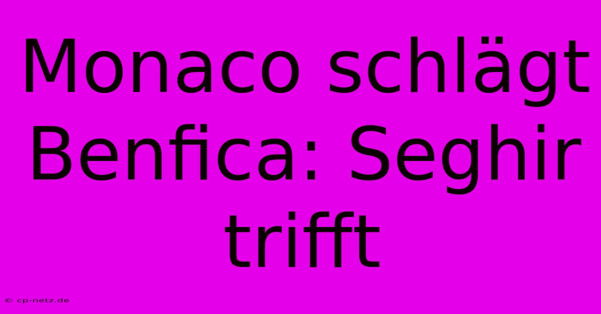 Monaco Schlägt Benfica: Seghir Trifft