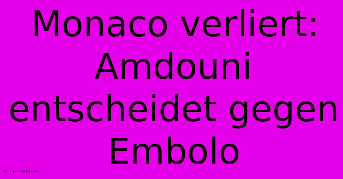 Monaco Verliert: Amdouni Entscheidet Gegen Embolo