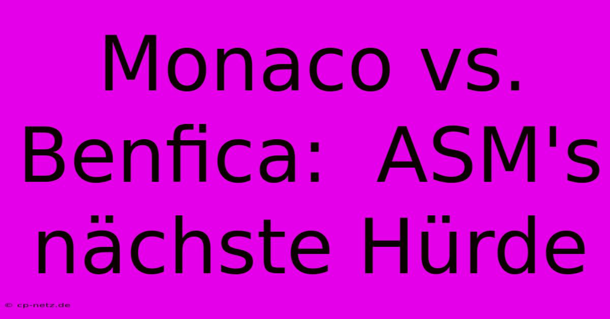 Monaco Vs. Benfica:  ASM's Nächste Hürde