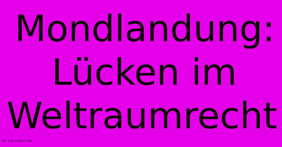 Mondlandung: Lücken Im Weltraumrecht