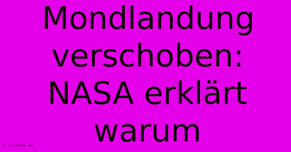 Mondlandung Verschoben: NASA Erklärt Warum