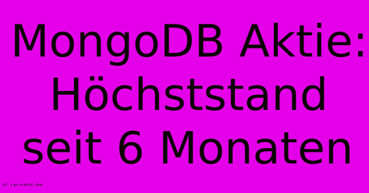 MongoDB Aktie:  Höchststand Seit 6 Monaten