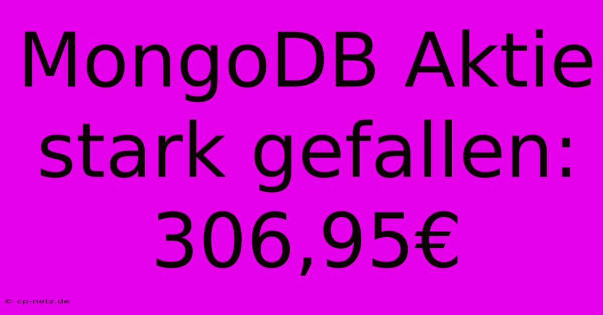 MongoDB Aktie Stark Gefallen: 306,95€