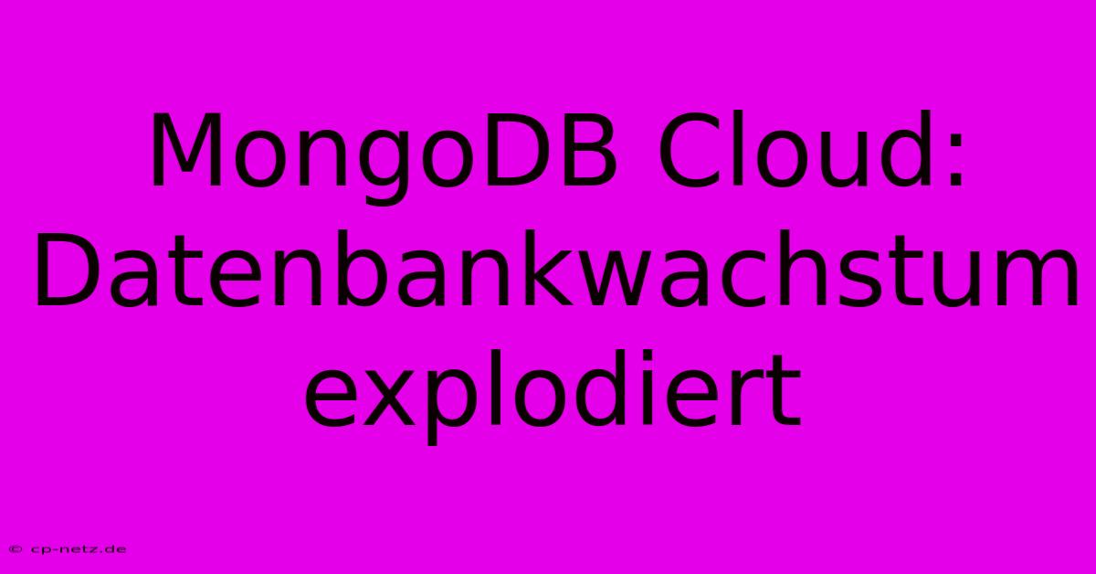 MongoDB Cloud: Datenbankwachstum Explodiert