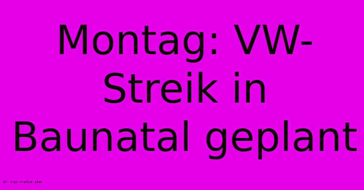 Montag: VW-Streik In Baunatal Geplant