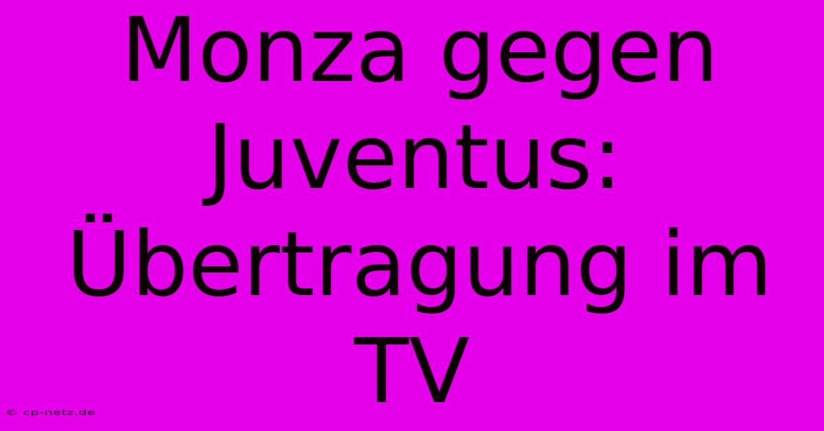 Monza Gegen Juventus: Übertragung Im TV