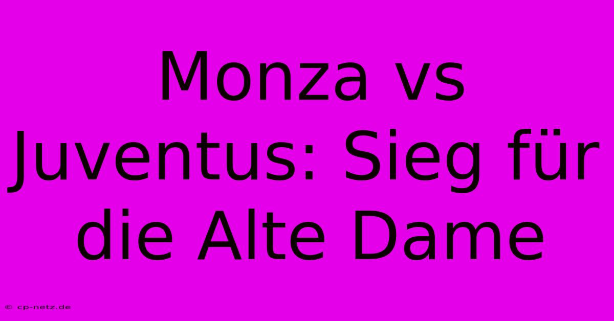 Monza Vs Juventus: Sieg Für Die Alte Dame