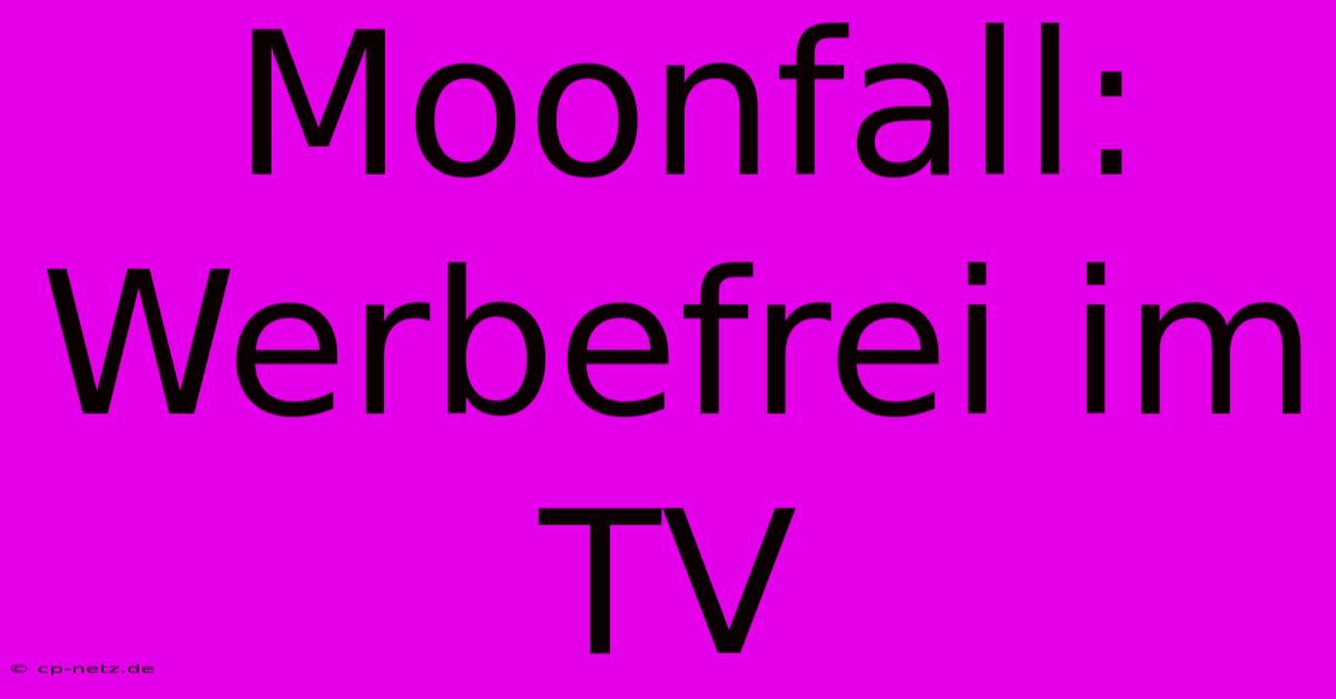 Moonfall: Werbefrei Im TV