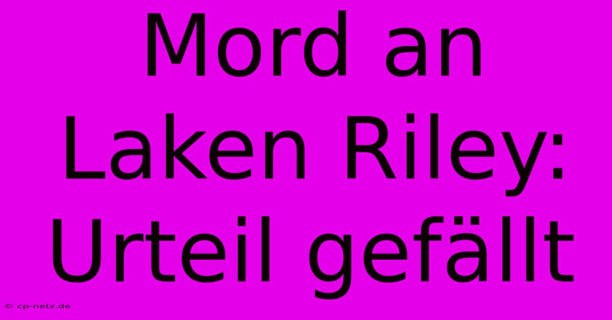 Mord An Laken Riley: Urteil Gefällt