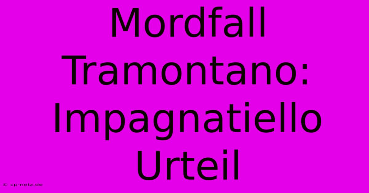 Mordfall Tramontano: Impagnatiello Urteil