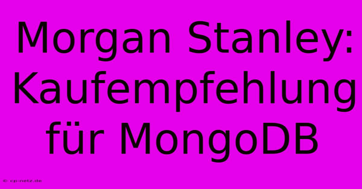 Morgan Stanley: Kaufempfehlung Für MongoDB