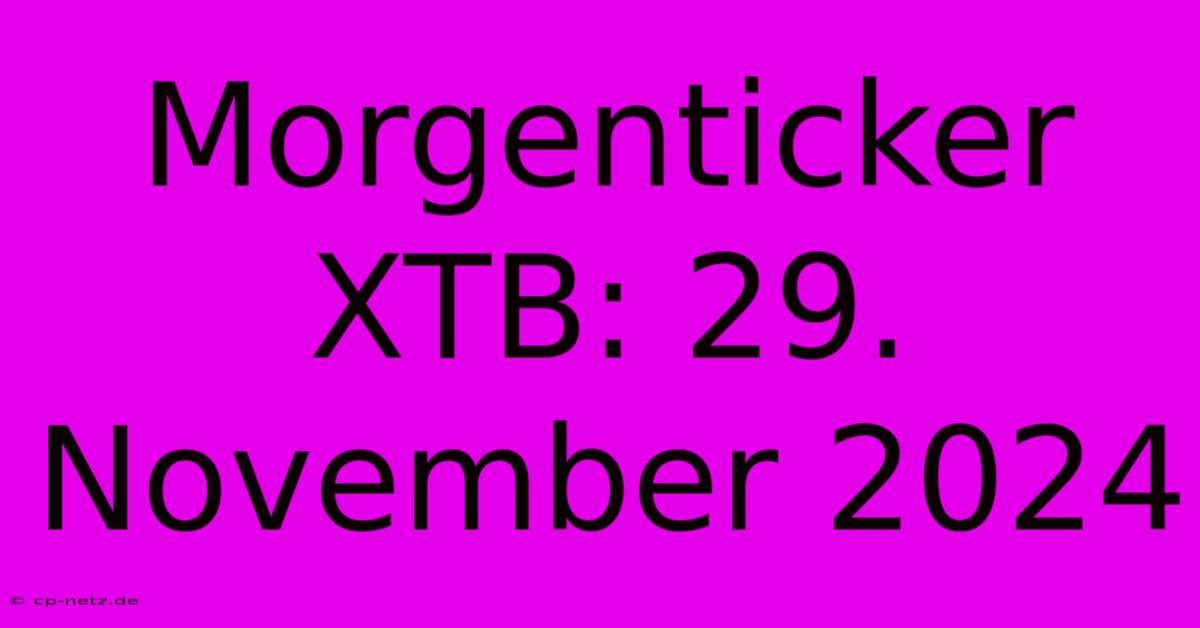 Morgenticker XTB: 29. November 2024