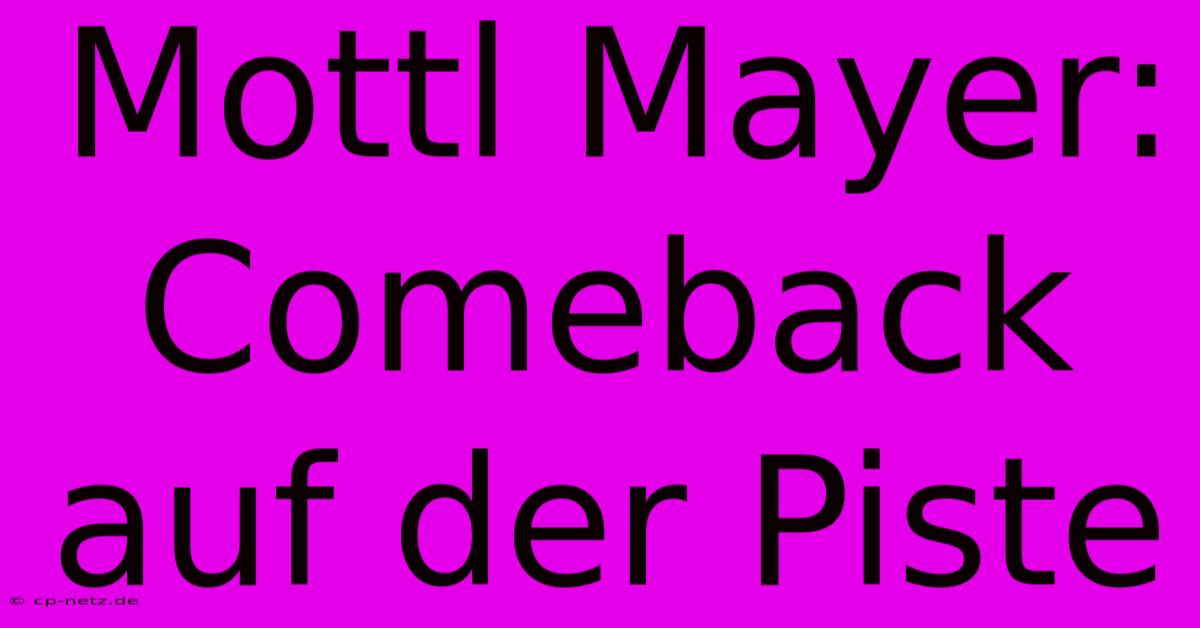 Mottl Mayer: Comeback Auf Der Piste