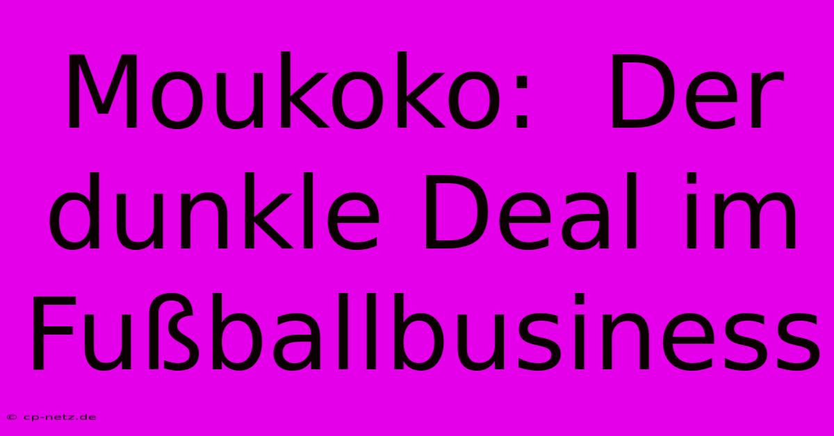 Moukoko:  Der Dunkle Deal Im Fußballbusiness