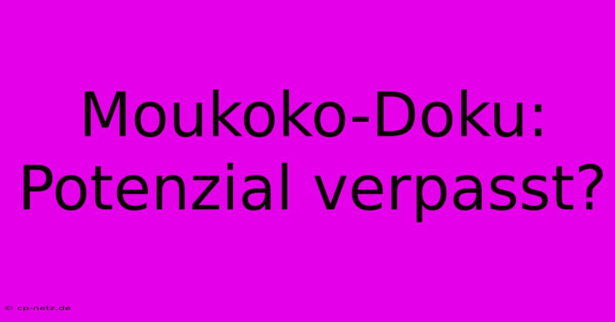 Moukoko-Doku: Potenzial Verpasst?