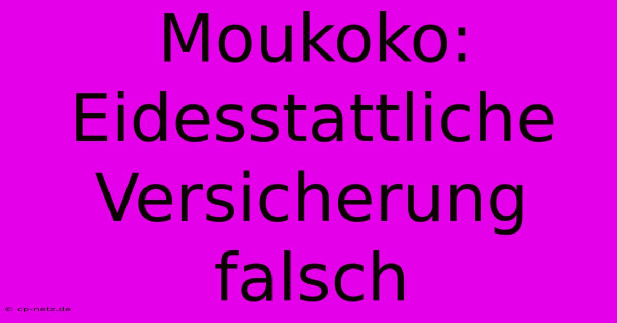 Moukoko:  Eidesstattliche  Versicherung  Falsch