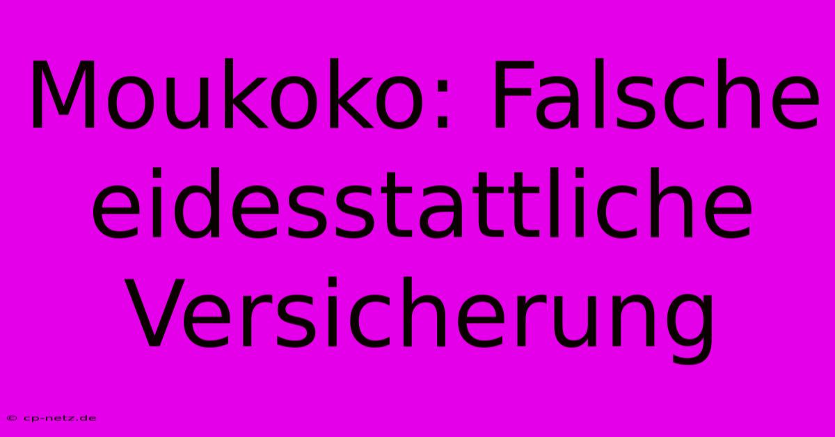 Moukoko: Falsche Eidesstattliche Versicherung