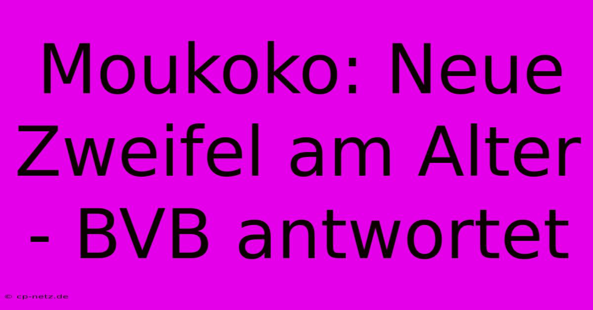 Moukoko: Neue Zweifel Am Alter - BVB Antwortet