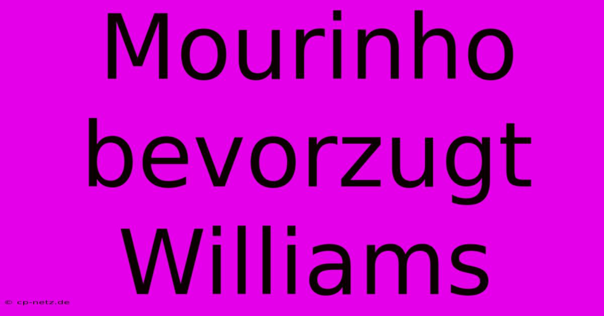 Mourinho Bevorzugt Williams