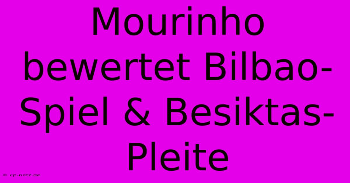 Mourinho Bewertet Bilbao-Spiel & Besiktas-Pleite