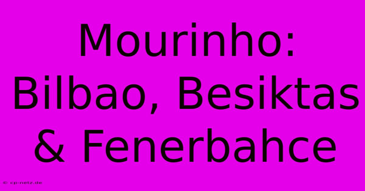 Mourinho: Bilbao, Besiktas & Fenerbahce