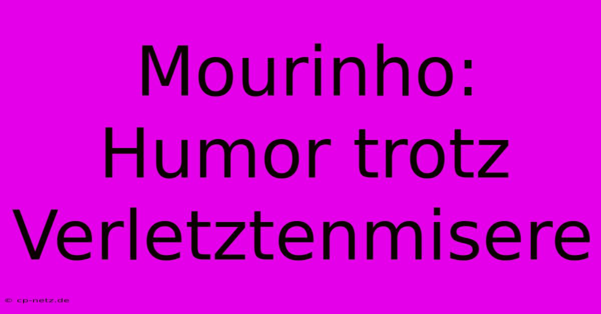 Mourinho:  Humor Trotz Verletztenmisere