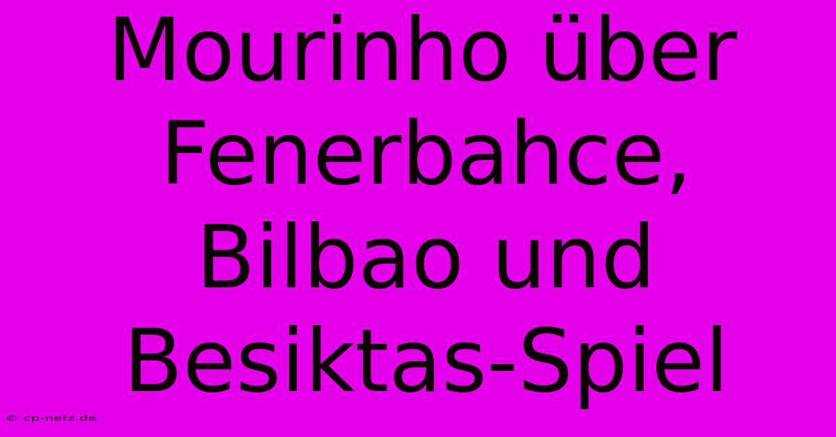 Mourinho Über Fenerbahce, Bilbao Und Besiktas-Spiel