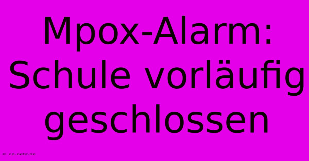 Mpox-Alarm: Schule Vorläufig Geschlossen