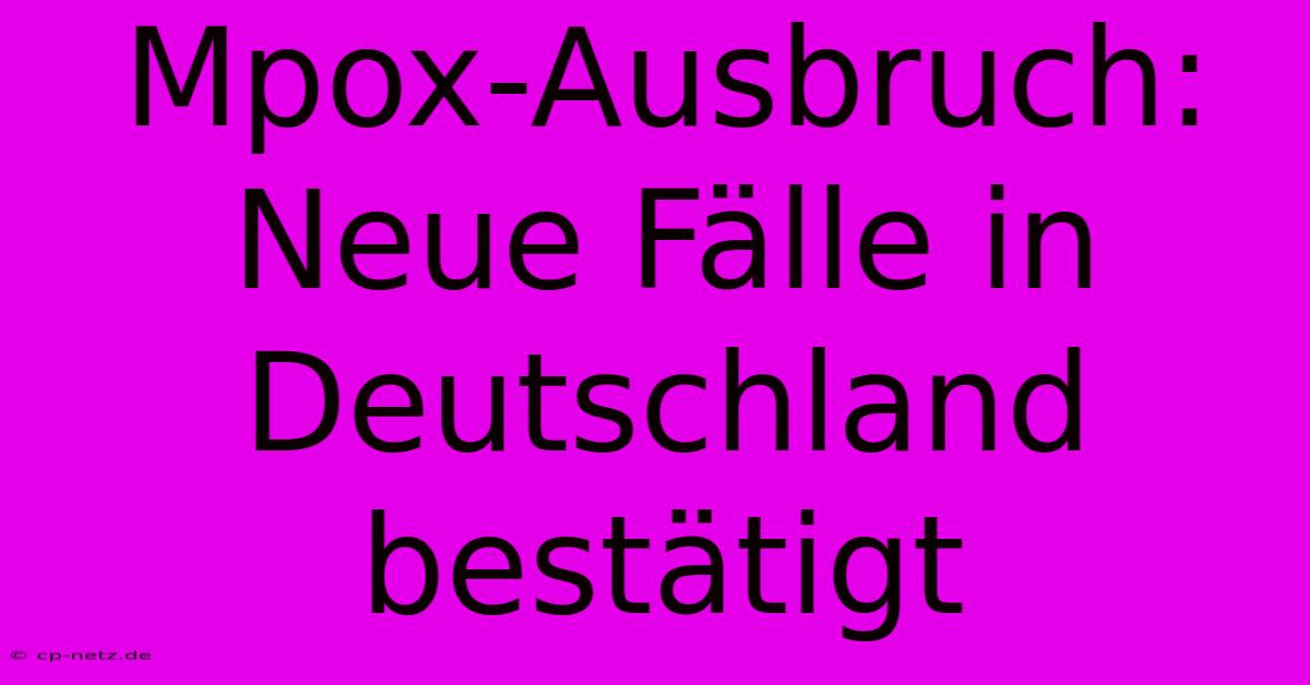 Mpox-Ausbruch: Neue Fälle In Deutschland Bestätigt