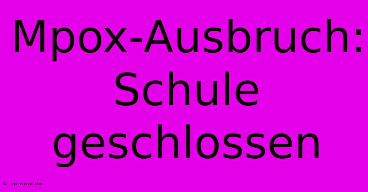 Mpox-Ausbruch: Schule Geschlossen