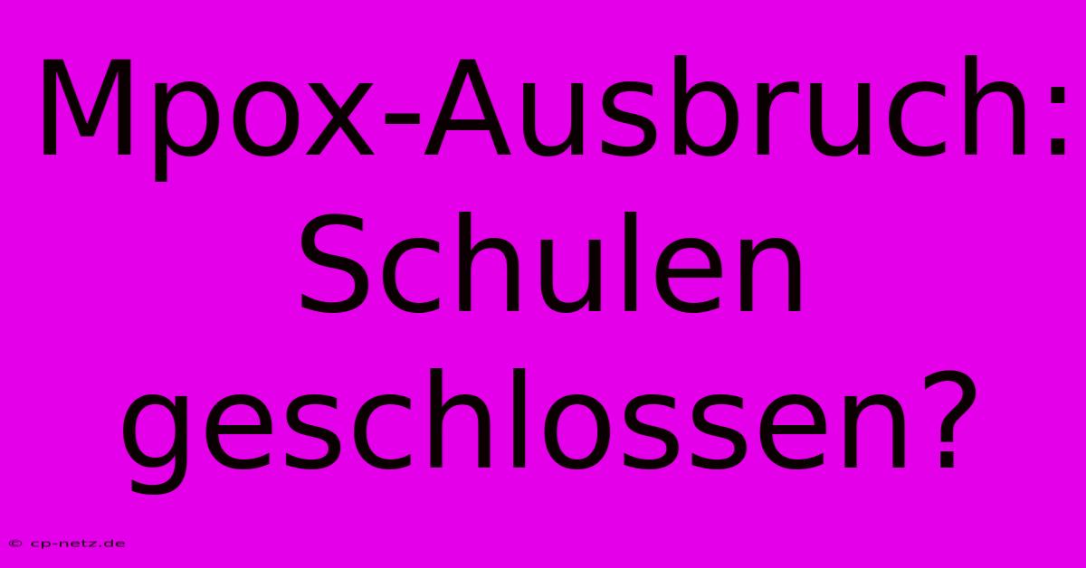 Mpox-Ausbruch: Schulen Geschlossen?