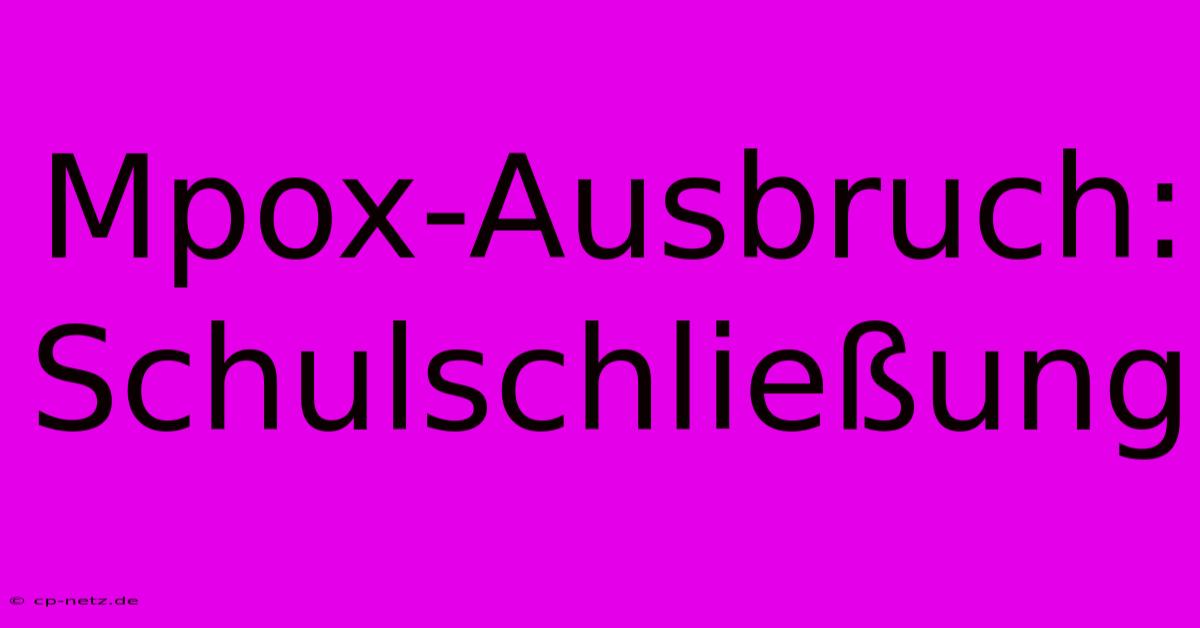 Mpox-Ausbruch: Schulschließung