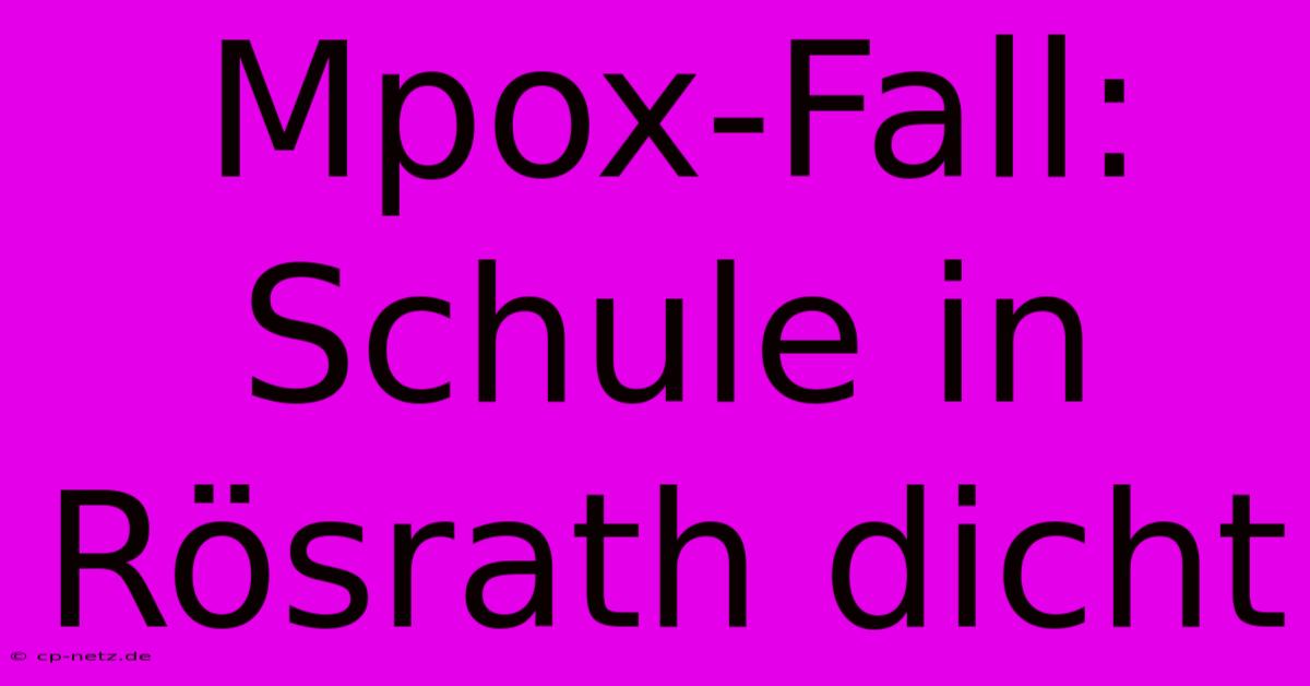 Mpox-Fall: Schule In Rösrath Dicht