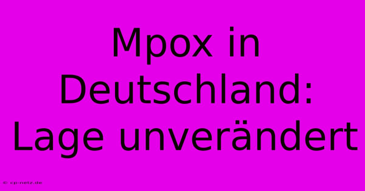 Mpox In Deutschland: Lage Unverändert