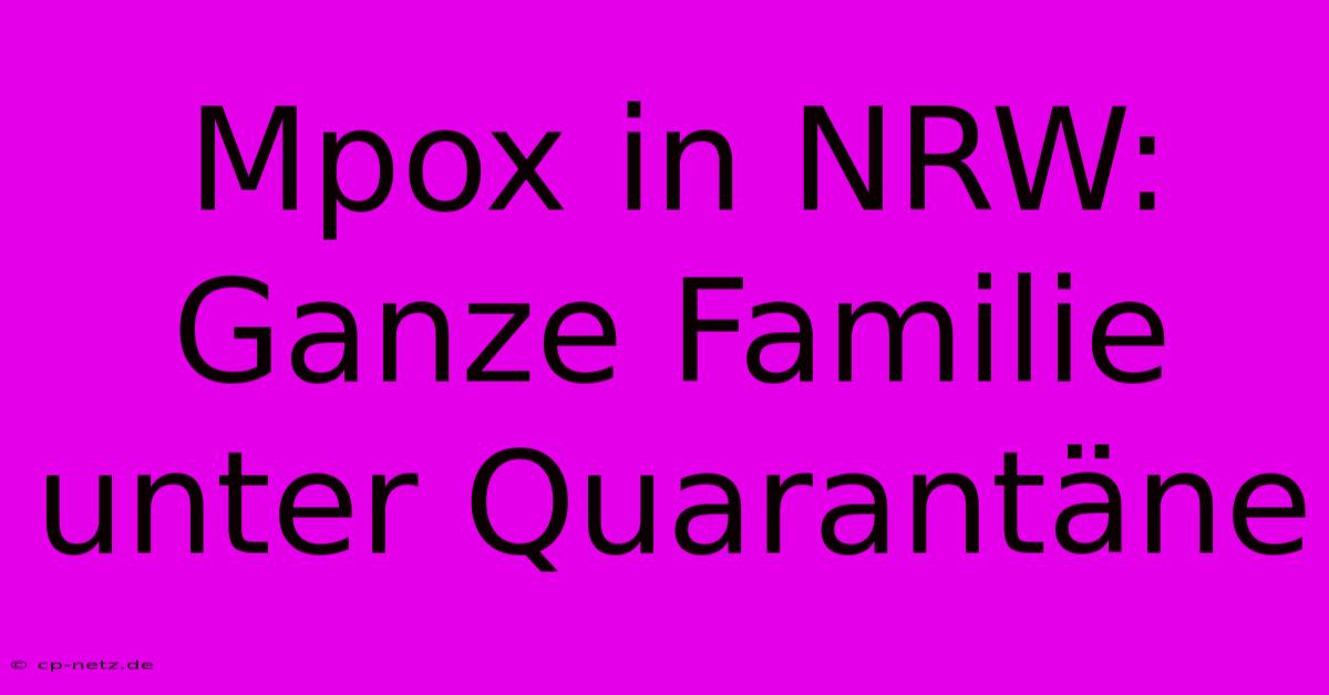 Mpox In NRW: Ganze Familie Unter Quarantäne