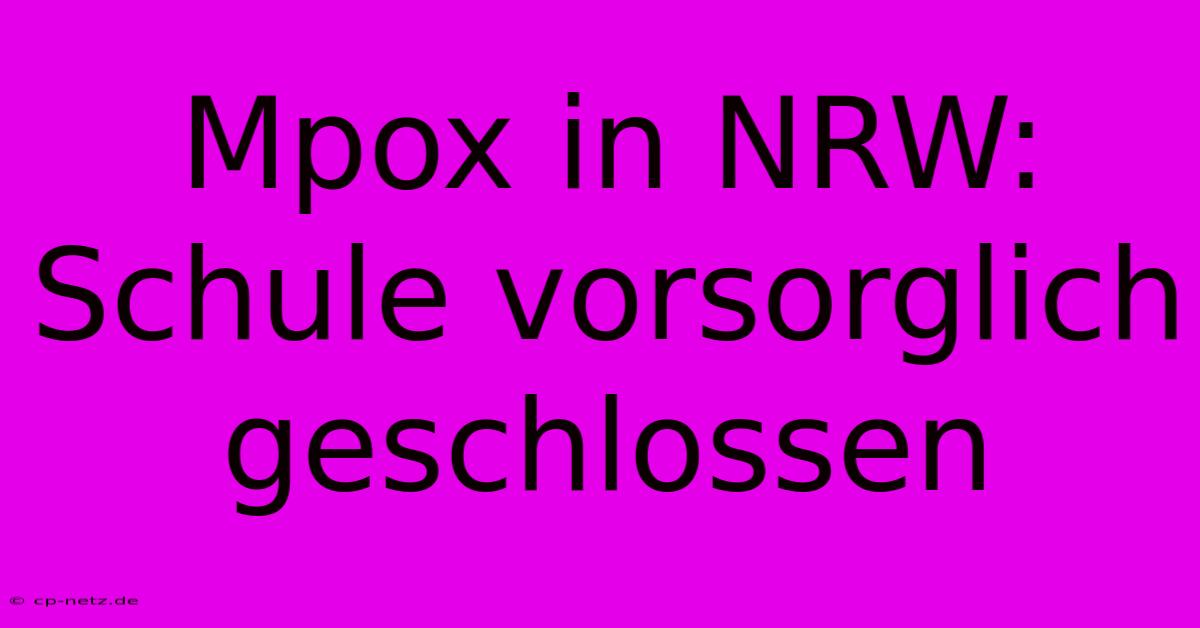 Mpox In NRW: Schule Vorsorglich Geschlossen