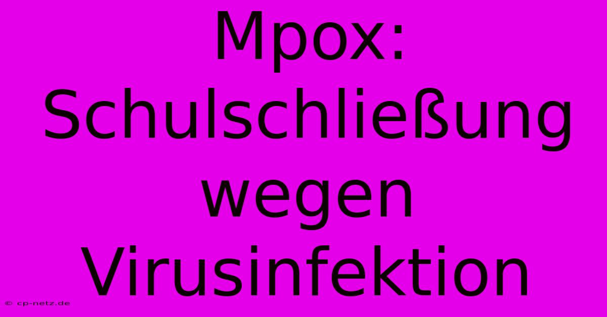 Mpox: Schulschließung Wegen Virusinfektion