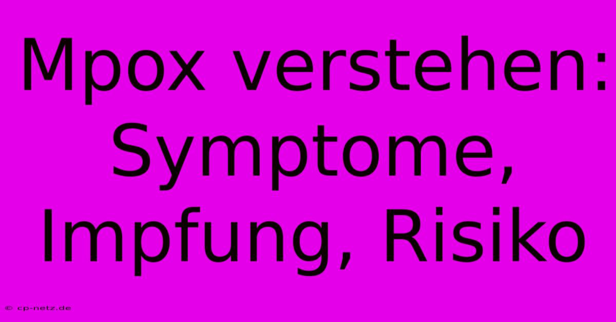 Mpox Verstehen: Symptome, Impfung, Risiko