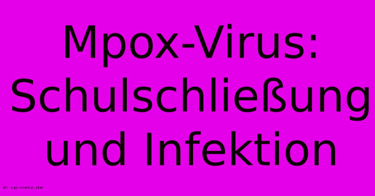 Mpox-Virus: Schulschließung Und Infektion