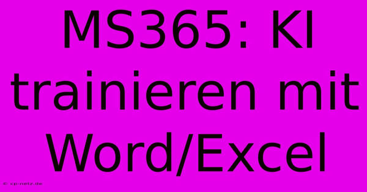 MS365: KI Trainieren Mit Word/Excel