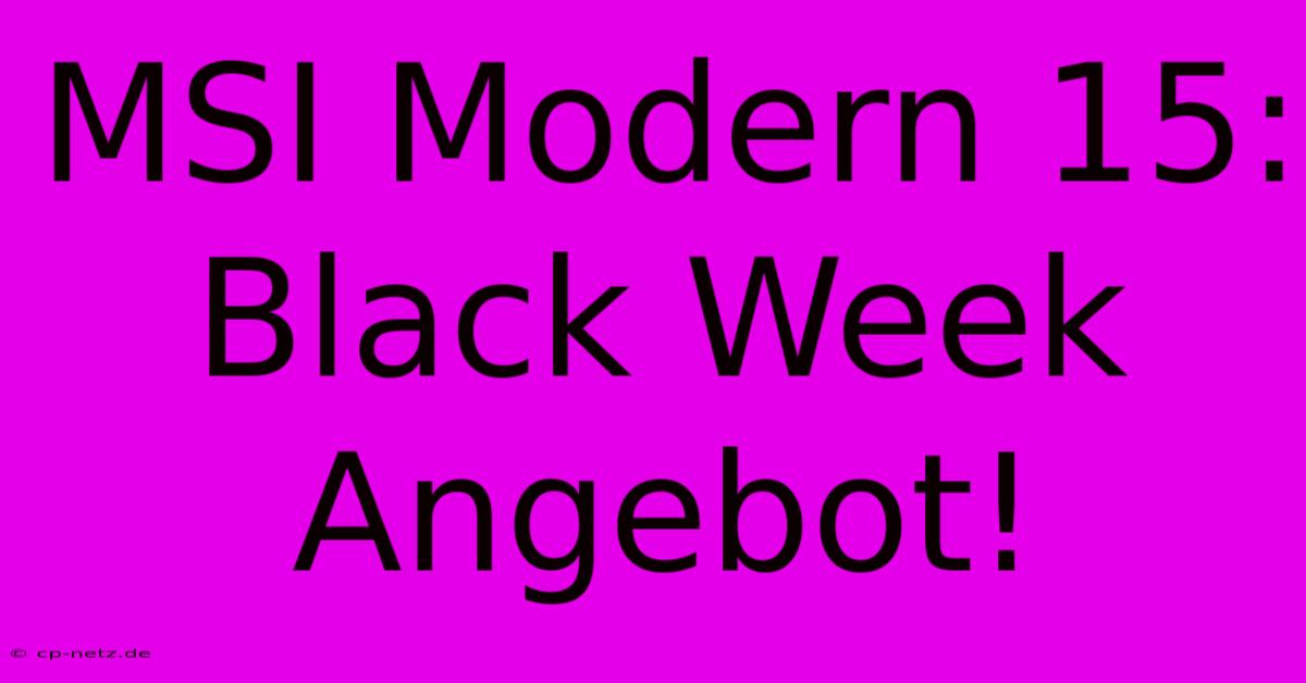 MSI Modern 15: Black Week Angebot!