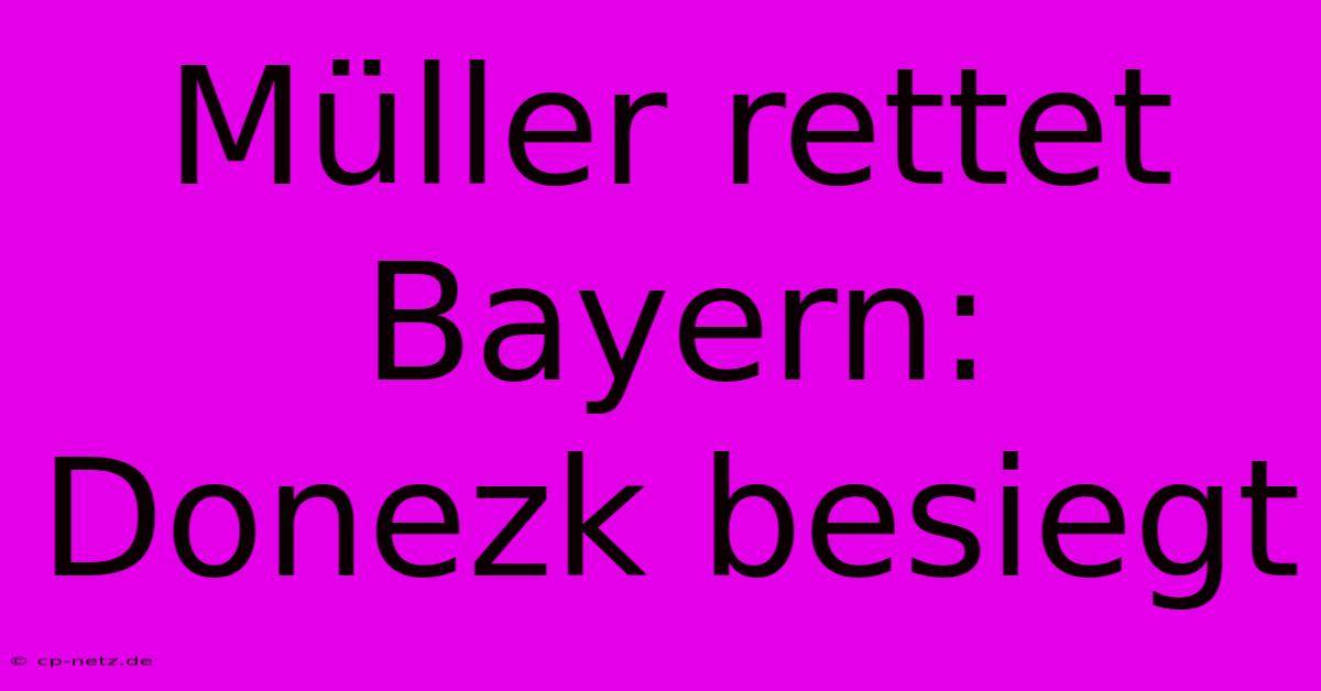 Müller Rettet Bayern: Donezk Besiegt