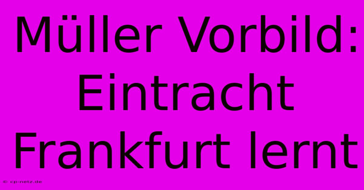 Müller Vorbild: Eintracht Frankfurt Lernt