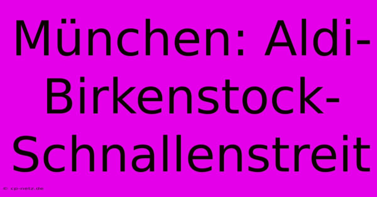 München: Aldi-Birkenstock-Schnallenstreit